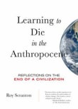 Book cover of Learning to Die in the Anthropocene: Reflections on the End of a Civilization