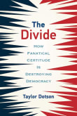 Book cover of The Divide: How Fanatical Certitude Is Destroying Democracy