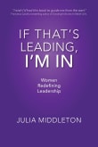 Book cover of If That's Leading, I'm In: Women Redefining Leadership