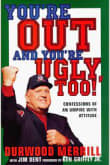 Book cover of You're Out and You're Ugly, Too! Confessions of an Umpire with Attitude