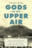 Book cover of Gods of the Upper Air: How a Circle of Renegade Anthropologists Reinvented Race, Sex, and Gender in the Twentieth Century