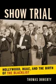 Book cover of Show Trial: Hollywood, HUAC , and the Birth of the Blacklist