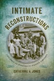 Book cover of Intimate Reconstructions: Children in Postemancipation Virginia