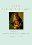 Book cover of Into the Silent Land: A Guide to the Christian Practice of Contemplation