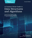 Book cover of A Common-Sense Guide to Data Structures and Algorithms: Level Up Your Core Programming Skills