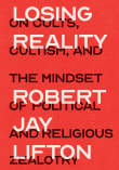 Book cover of Losing Reality: On Cults, Cultism, and the Mindset of Political and Religious Zealotry