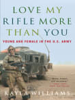 Book cover of Love My Rifle More Than You: Young and Female in the U.S. Army