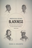 Book cover of Medicalizing Blackness: Making Racial Difference in the Atlantic World, 1780-1840