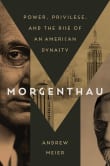 Book cover of Morgenthau: Power, Privilege, and the Rise of an American Dynasty