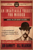 Book cover of An Insatiable Thirst for Murder: Serial Killer Henry Holmes - The Novel