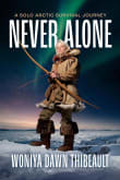 Book cover of Never Alone: A Solo Arctic Survival Journey