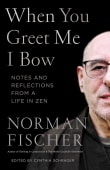 Book cover of When You Greet Me I Bow: Notes and Reflections from a Life in Zen