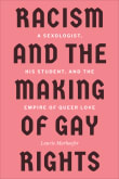 Book cover of Racism and the Making of Gay Rights: A Sexologist, His Student, and the Empire of Queer Love