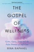 Book cover of The Gospel of Wellness: Gyms, Gurus, Goop, and the False Promise of Self-Care