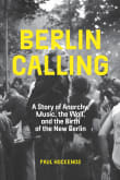 Book cover of Berlin Calling: A Story of Anarchy, Music, the Wall, and the Birth of the New Berlin