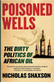 Book cover of Poisoned Wells: The Dirty Politics of African Oil