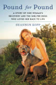 Book cover of Pound for Pound: A Story of One Woman's Recovery and the Shelter Dogs Who Loved Her Back to Life