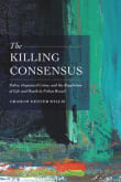 Book cover of The Killing Consensus: Police, Organized Crime, and the Regulation of Life and Death in Urban Brazil