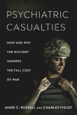 Book cover of Psychiatric Casualties: How and Why the Military Ignores the Full Cost of War