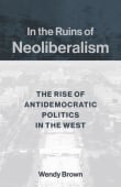 Book cover of In the Ruins of Neoliberalism: The Rise of Antidemocratic Politics in the West