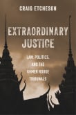 Book cover of Extraordinary Justice: Law, Politics, and the Khmer Rouge Tribunals