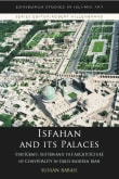 Book cover of Isfahan and Its Palaces: Statecraft, Shi'ism and the Architecture of Conviviality in Early Modern Iran