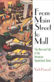 Book cover of From Main Street to Mall: The Rise and Fall of the American Department Store