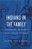 Book cover of Indians in the Family: Adoption and the Politics of Antebellum Expansion