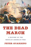 Book cover of The Dead March: A History of the Mexican-American War