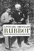 Book cover of Growing American Rubber: Strategic Plants and the Politics of National Security