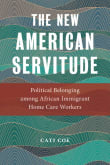 Book cover of The New American Servitude: Political Belonging Among African Immigrant Home Care Workers