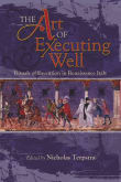 Book cover of The Art of Executing Well: Rituals of Execution in Renaissance Italy