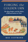 Book cover of Forging the Golden Urn: The Qing Empire and the Politics of Reincarnation in Tibet