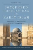 Book cover of Conquered Populations in Early Islam: Non-Arabs, Slaves and the Sons of Slave Mothers