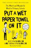 Book cover of Put A Wet Paper Towel on It: The Weird and Wonderful World of Primary Schools