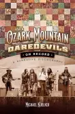 Book cover of The Ozark Mountain Daredevils On Record: A Narrative Discography