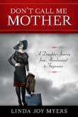 Book cover of Don't Call Me Mother: A Daughter's Journey from Abandonment to Forgiveness