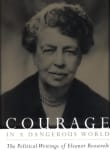 Book cover of Courage in a Dangerous World: The Political Writings of Eleanor Roosevelt