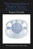 Book cover of The Construction of Modern Science: Mechanisms and Mechanics