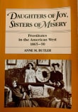 Book cover of Daughters of Joy, Sisters of Misery: Prostitutes in the American West, 1865-90