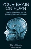 Book cover of Your Brain on Porn: Internet Pornography and the Emerging Science of Addiction