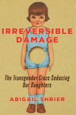 Book cover of Irreversible Damage: The Transgender Craze Seducing Our Daughters