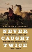 Book cover of Never Caught Twice: Horse Stealing in Western Nebraska, 1850-1890