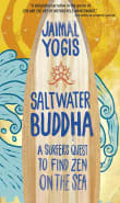 Book cover of Saltwater Buddha: A Surfer's Quest to Find Zen on the Sea