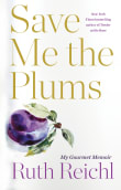 Book cover of Save Me the Plums: My Gourmet Memoir