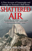 Book cover of Shattered Air: A True Account of Catastrophe and Courage on Yosemite's Half Dome