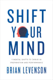 Book cover of Shift Your Mind: 9 Mental Shifts to Thrive in Preparation and Performance