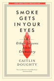 Book cover of Smoke Gets in Your Eyes: And Other Lessons from the Crematory