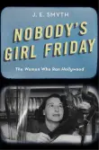 Book cover of Nobody's Girl Friday: The Women Who Ran Hollywood