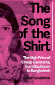 Book cover of The Song of the Shirt: The High Price of Cheap Garments from Blackburn to Bangladesh